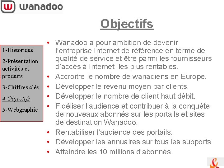 Objectifs 1 -Historique 2 -Présentation activités et produits 3 -Chiffres clés 4 -Objectifs 5