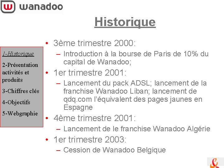 Historique • 3ème trimestre 2000: 1 -Historique 2 -Présentation activités et produits 3 -Chiffres