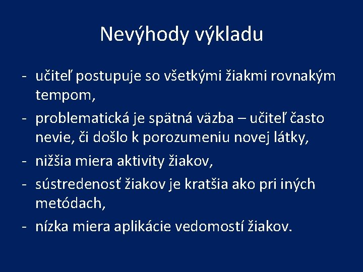 Nevýhody výkladu - učiteľ postupuje so všetkými žiakmi rovnakým tempom, - problematická je spätná