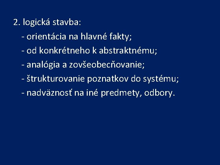 2. logická stavba: - orientácia na hlavné fakty; - od konkrétneho k abstraktnému; -