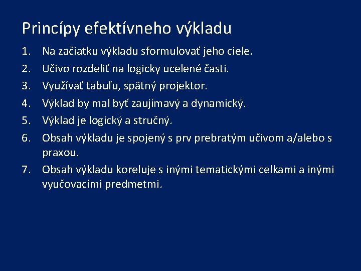 Princípy efektívneho výkladu 1. 2. 3. 4. 5. 6. Na začiatku výkladu sformulovať jeho