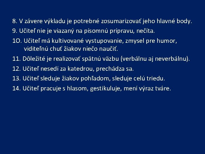 8. V závere výkladu je potrebné zosumarizovať jeho hlavné body. 9. Učiteľ nie je