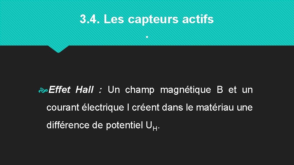 3. 4. Les capteurs actifs. Effet Hall : Un champ magnétique B et un