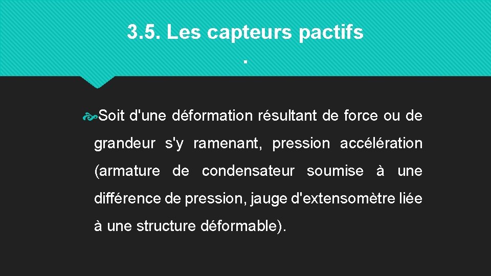 3. 5. Les capteurs pactifs. Soit d'une déformation résultant de force ou de grandeur