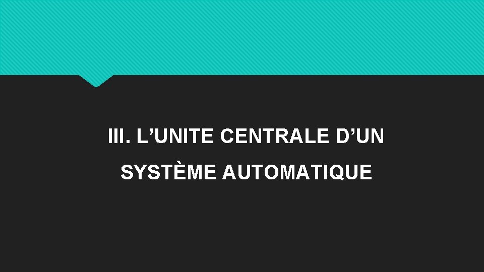 III. L’UNITE CENTRALE D’UN SYSTÈME AUTOMATIQUE 