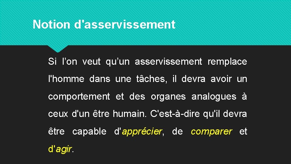 Notion d'asservissement Si l’on veut qu’un asservissement remplace l'homme dans une tâches, il devra