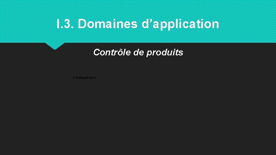 I. 3. Domaines d’application Contrôle de produits 