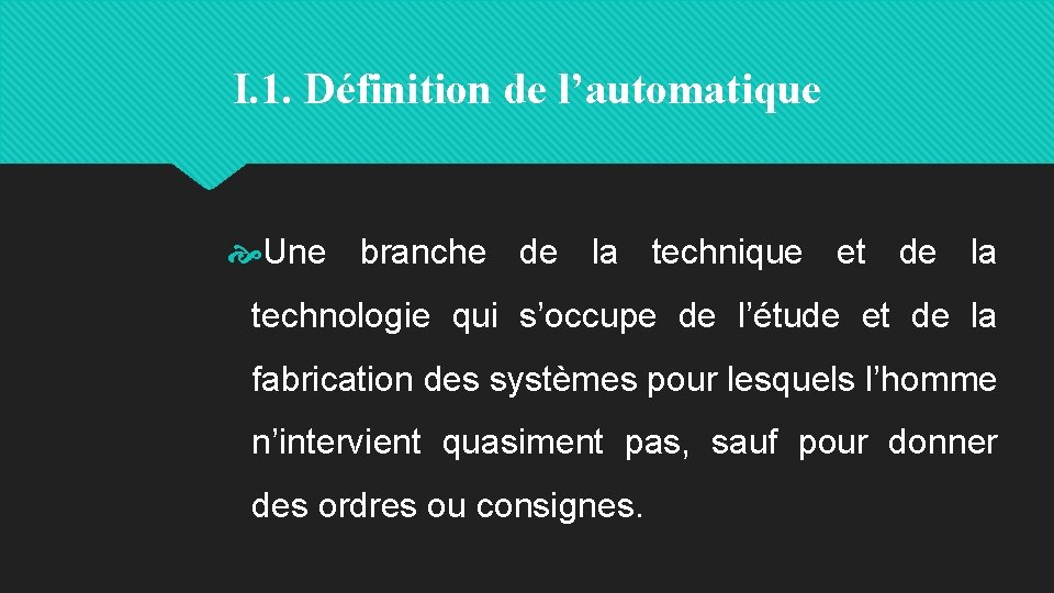 I. 1. Définition de l’automatique Une branche de la technique et de la technologie