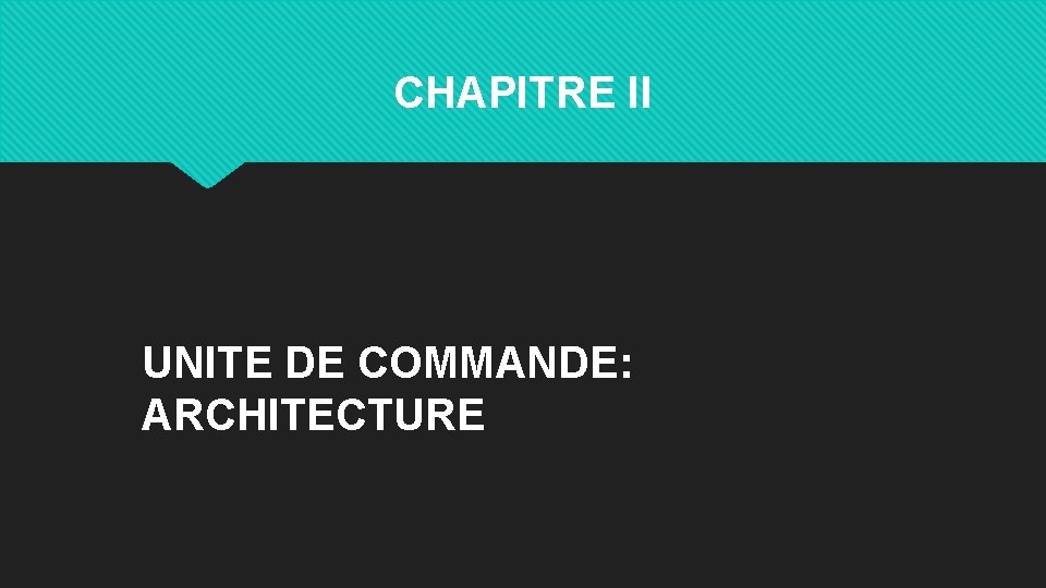 CHAPITRE II UNITE DE COMMANDE: ARCHITECTURE 
