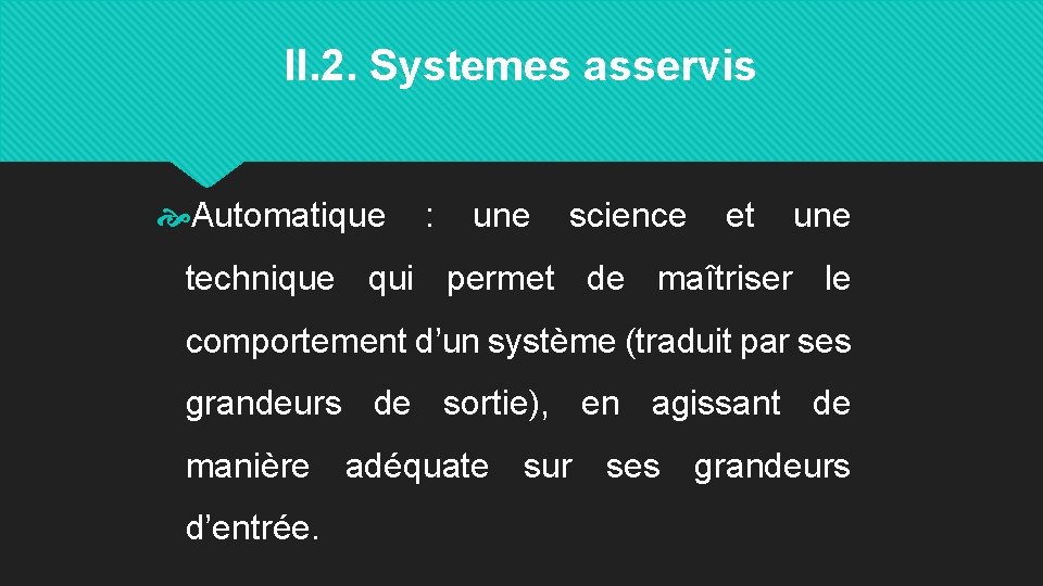 II. 2. Systemes asservis Automatique : une science et une technique qui permet de