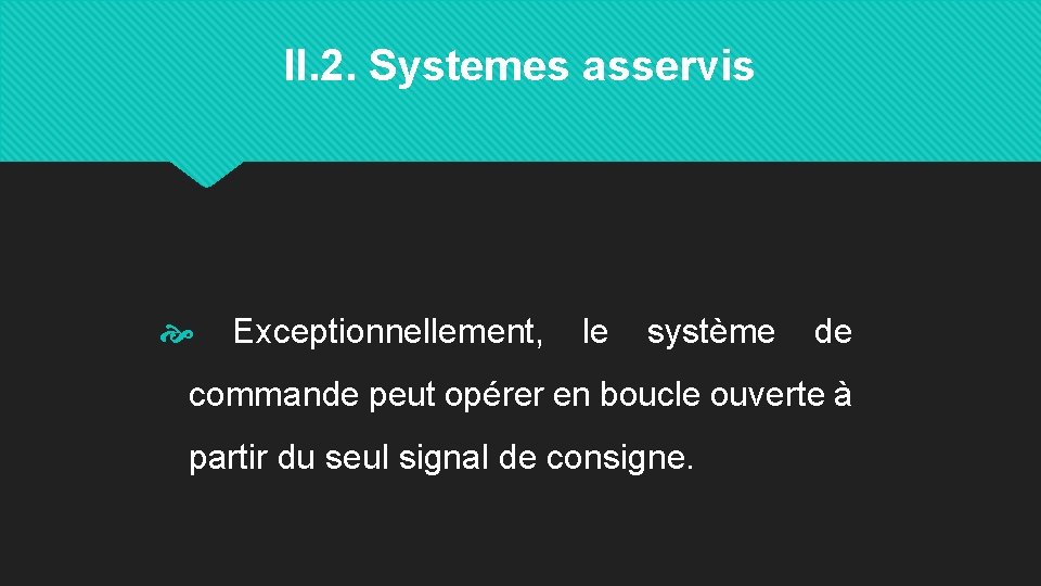 II. 2. Systemes asservis Exceptionnellement, le système de commande peut opérer en boucle ouverte