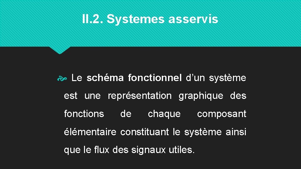 II. 2. Systemes asservis Le schéma fonctionnel d’un système est une représentation graphique des