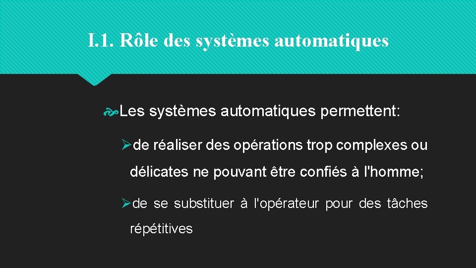 I. 1. Rôle des systèmes automatiques Les systèmes automatiques permettent: Øde réaliser des opérations
