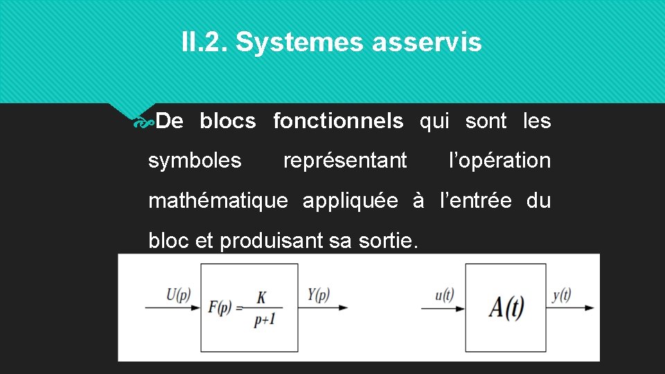 II. 2. Systemes asservis De blocs fonctionnels qui sont les symboles représentant l’opération mathématique