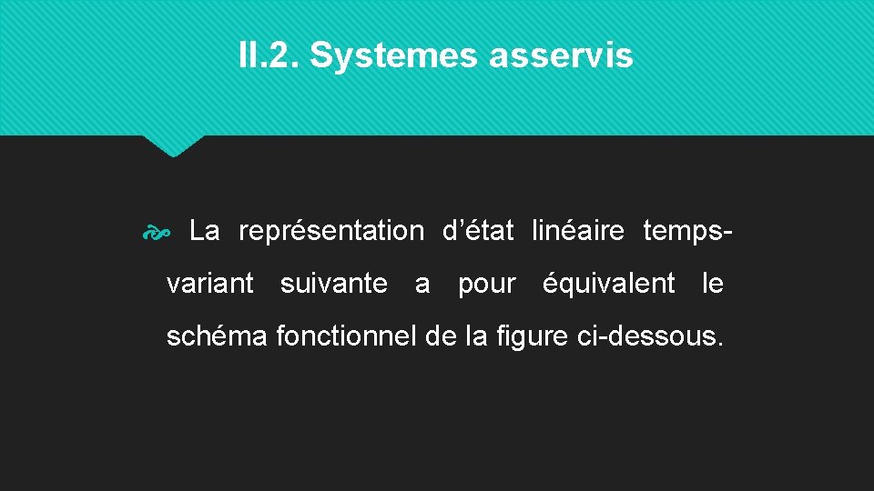 II. 2. Systemes asservis La représentation d’état linéaire tempsvariant suivante a pour équivalent le