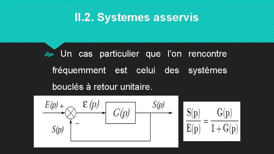 II. 2. Systemes asservis Un cas particulier que l’on rencontre fréquemment est celui bouclés