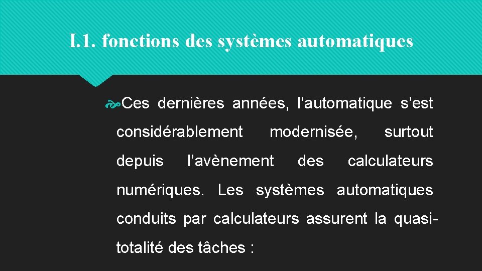 I. 1. fonctions des systèmes automatiques Ces dernières années, l’automatique s’est considérablement depuis modernisée,