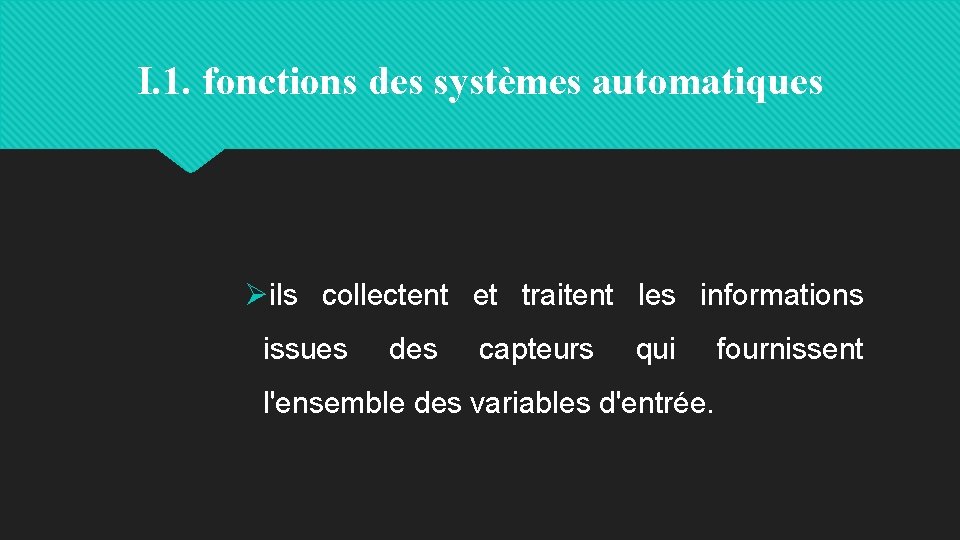 I. 1. fonctions des systèmes automatiques Øils collectent et traitent les informations issues des