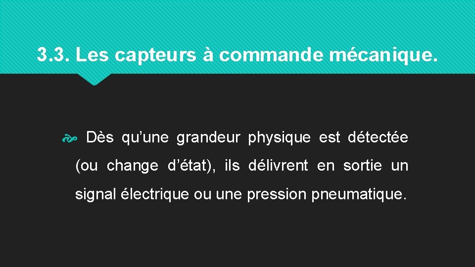 3. 3. Les capteurs à commande mécanique. Dès qu’une grandeur physique est détectée (ou