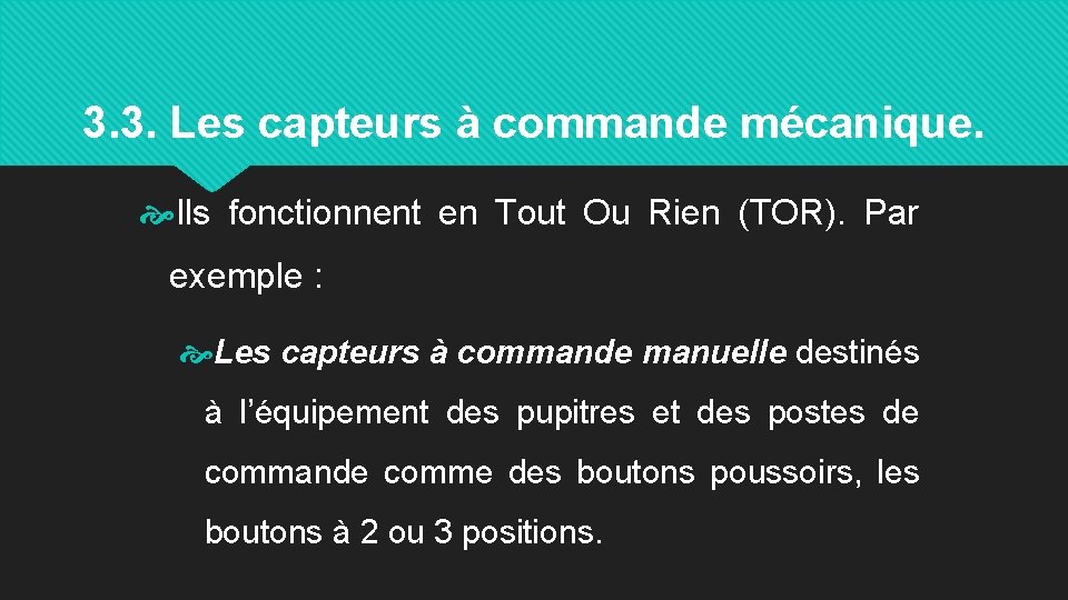 3. 3. Les capteurs à commande mécanique. Ils fonctionnent en Tout Ou Rien (TOR).