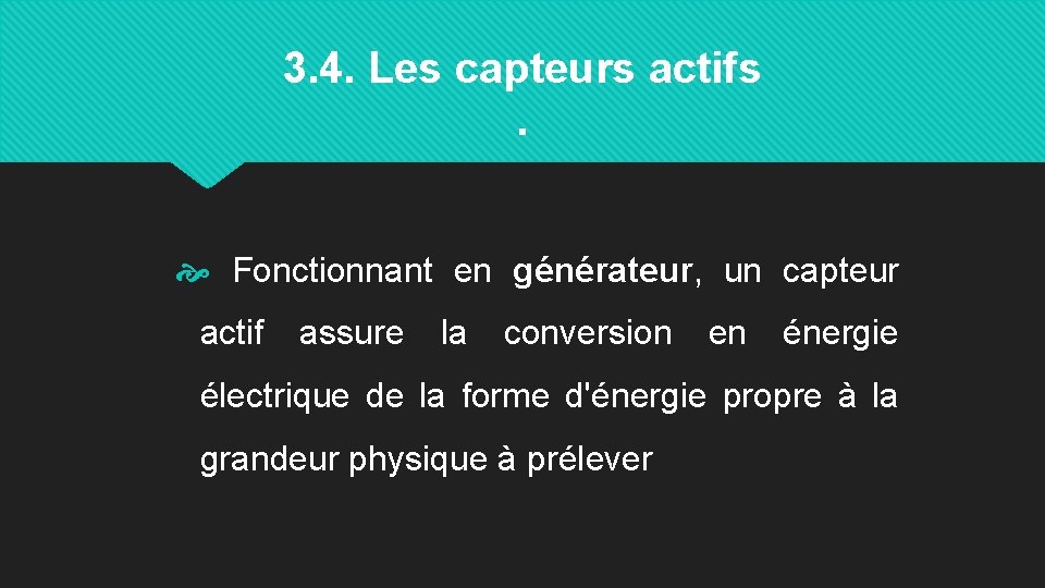 3. 4. Les capteurs actifs. Fonctionnant en générateur, un capteur actif assure la conversion