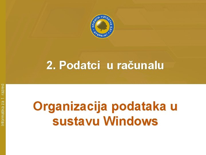 Informatika za 1. razred 2. Podatci u računalu Organizacija podataka u sustavu Windows 