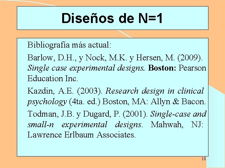 Diseños de N=1 Bibliografía más actual: l Barlow, D. H. , y Nock, M.