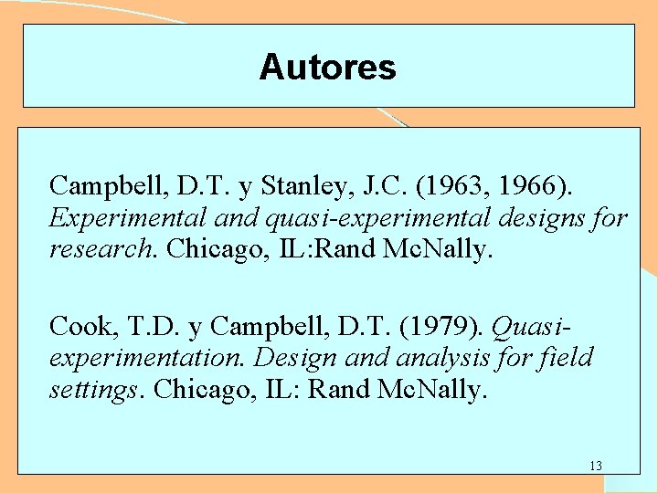 Autores Campbell, D. T. y Stanley, J. C. (1963, 1966). Experimental and quasi-experimental designs