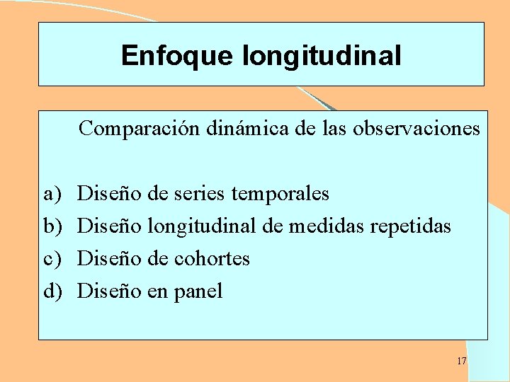 Enfoque longitudinal Comparación dinámica de las observaciones a) b) c) d) Diseño de series