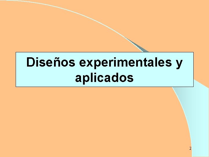 Diseños experimentales y aplicados 2 