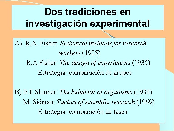 Dos tradiciones en investigación experimental A) R. A. Fisher: Statistical methods for research workers