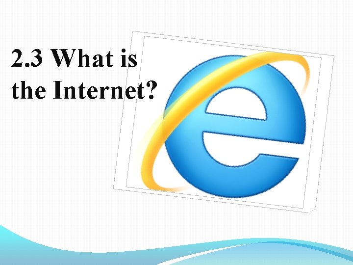 2. 3 What is the Internet? 