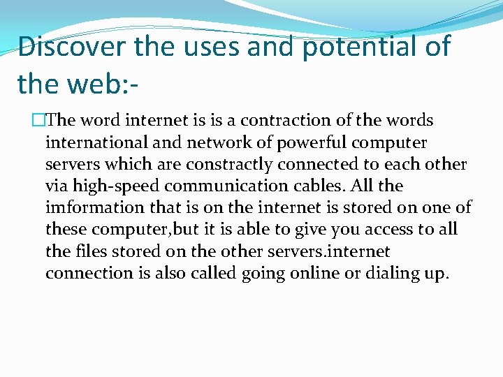 Discover the uses and potential of the web: �The word internet is is a