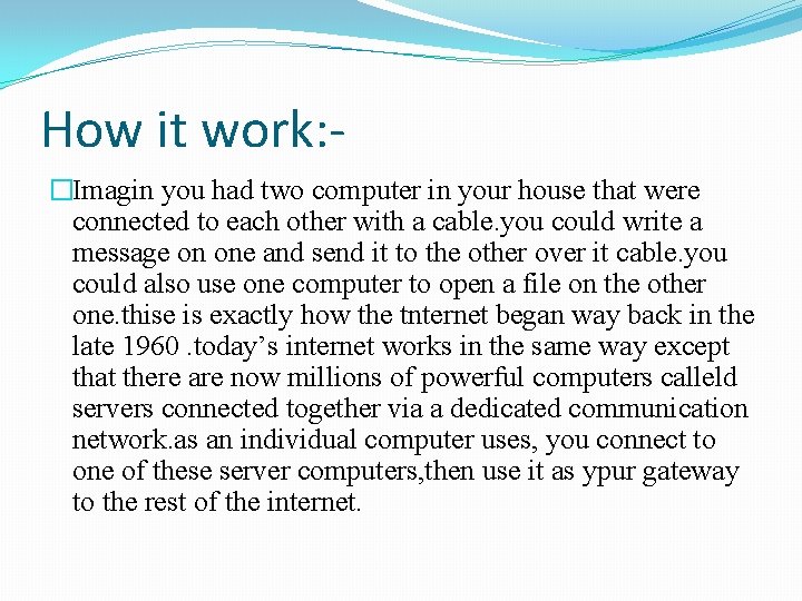 How it work: �Imagin you had two computer in your house that were connected