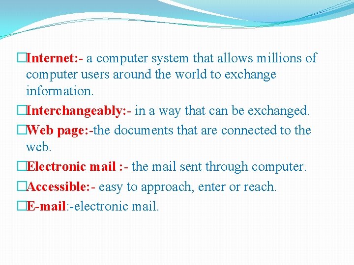 �Internet: - a computer system that allows millions of computer users around the world