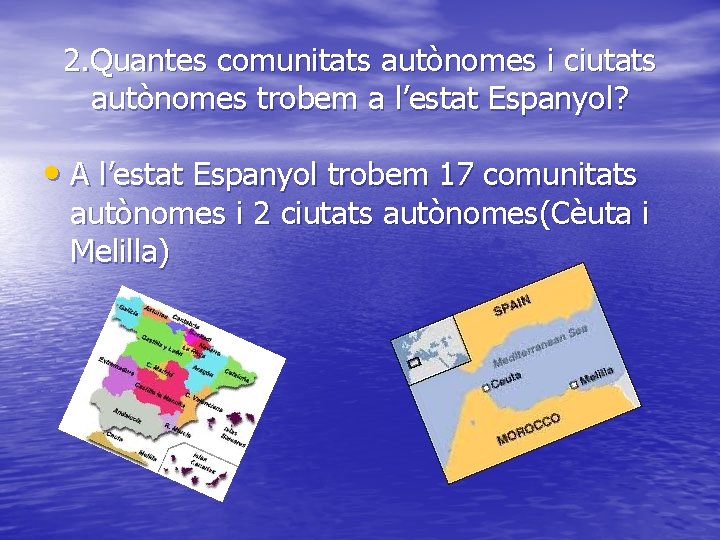 2. Quantes comunitats autònomes i ciutats autònomes trobem a l’estat Espanyol? • A l’estat