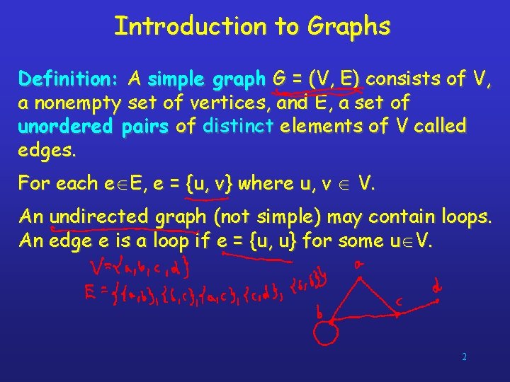 Introduction to Graphs Definition: A simple graph G = (V, E) consists of V,