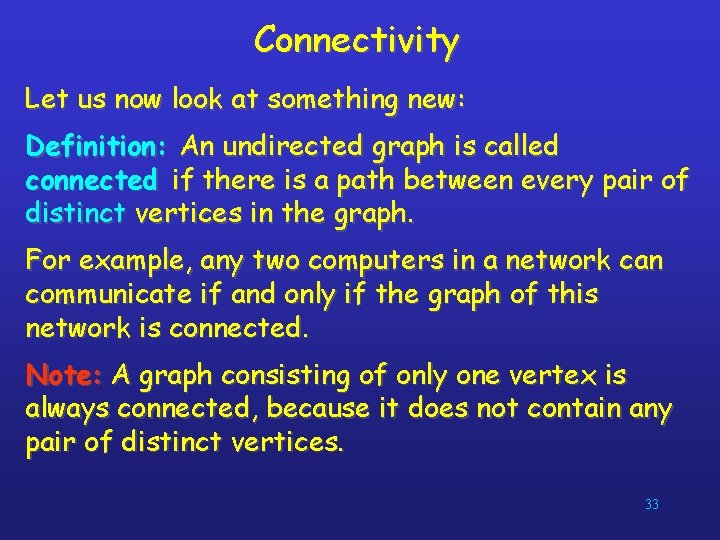 Connectivity Let us now look at something new: Definition: An undirected graph is called