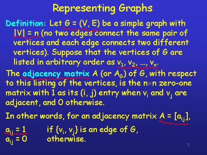 Representing Graphs Definition: Let G = (V, E) be a simple graph with |V|