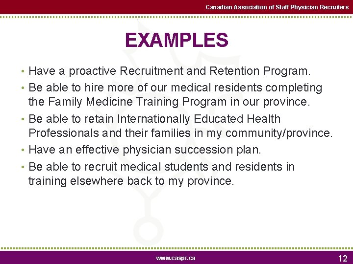 Canadian Association of Staff Physician Recruiters EXAMPLES • Have a proactive Recruitment and Retention