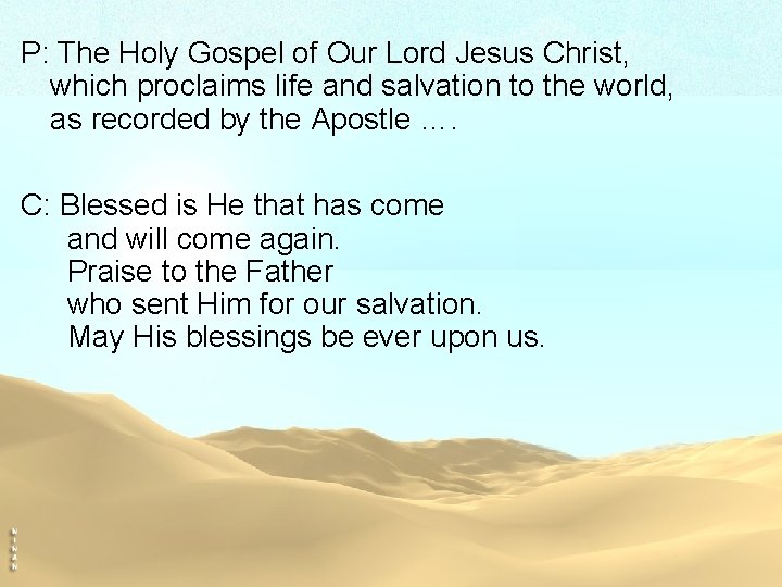 P: The Holy Gospel of Our Lord Jesus Christ, which proclaims life and salvation