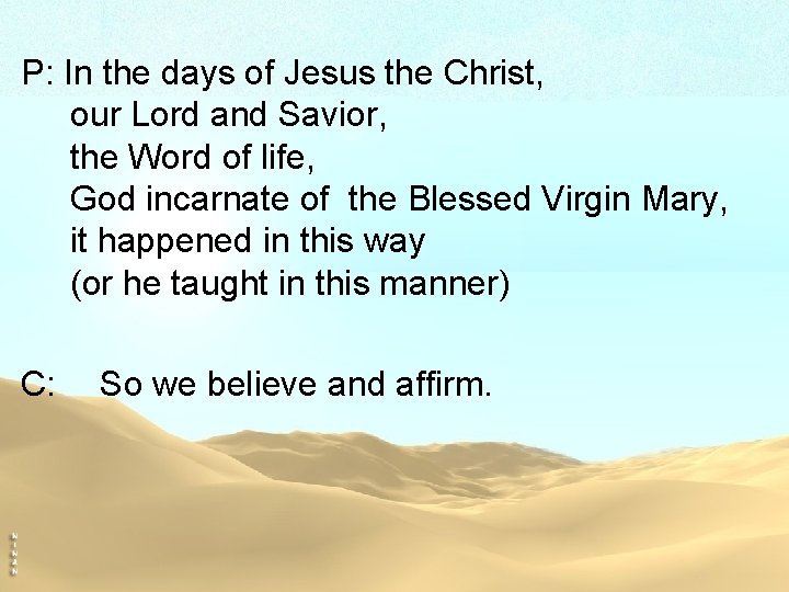 P: In the days of Jesus the Christ, our Lord and Savior, the Word