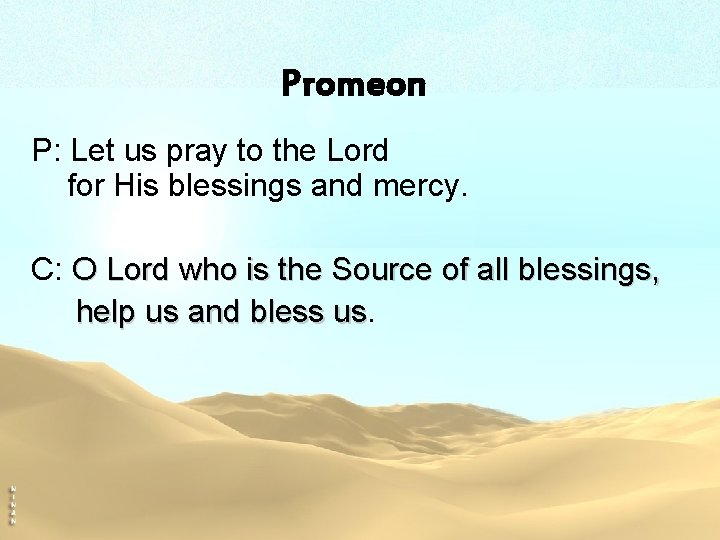 Promeon P: Let us pray to the Lord for His blessings and mercy. C: