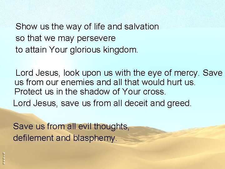 Show us the way of life and salvation so that we may persevere to