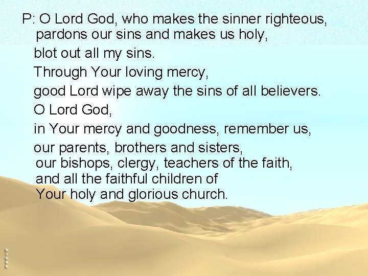 P: O Lord God, who makes the sinner righteous, pardons our sins and makes