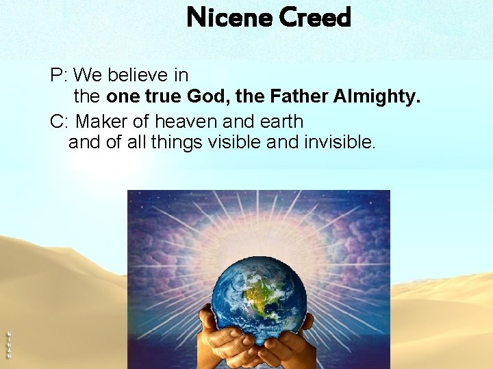 Nicene Creed P: We believe in the one true God, the Father Almighty. C: