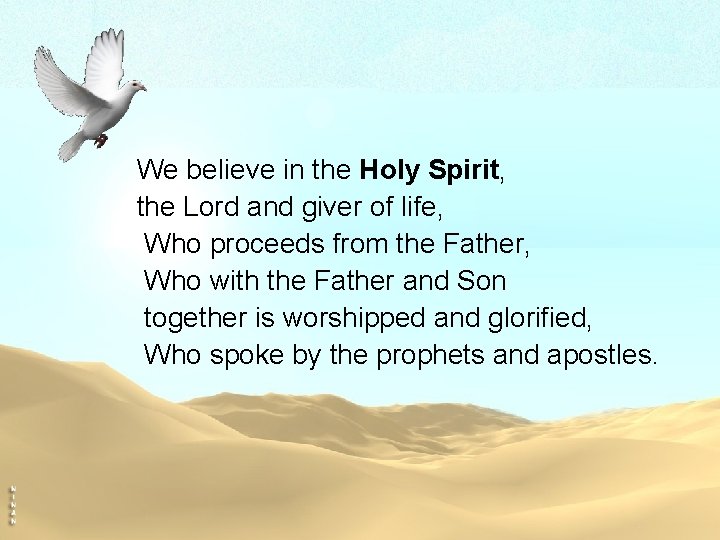 We believe in the Holy Spirit, the Lord and giver of life, Who proceeds