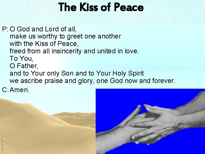 The Kiss of Peace P: O God and Lord of all, make us worthy