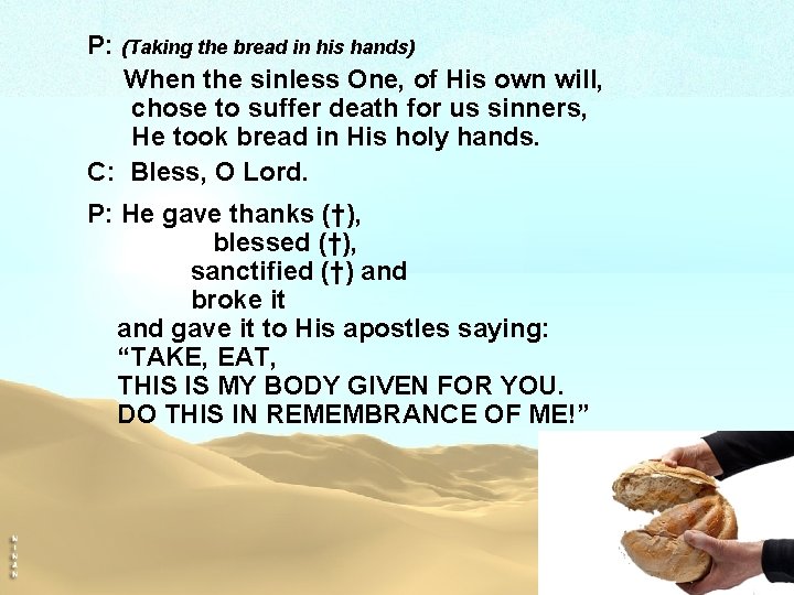 P: (Taking the bread in his hands) When the sinless One, of His own