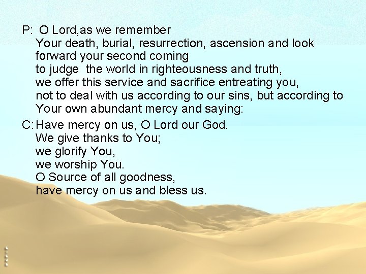 P: O Lord, as we remember Your death, burial, resurrection, ascension and look forward